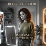 Comparison is the thief of joy